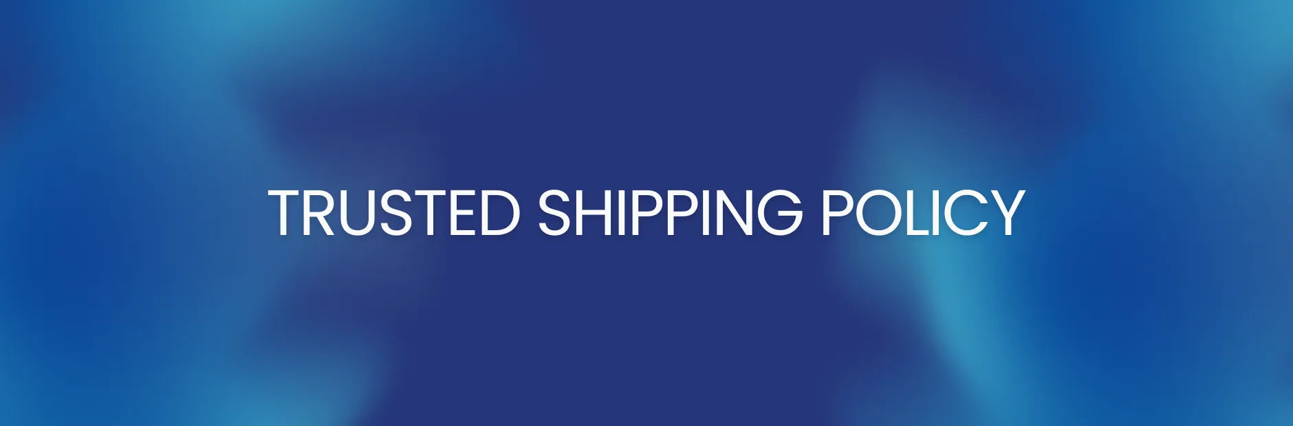 Text 'TRUSTED SHIPPING POLICY' on a blue gradient background banner